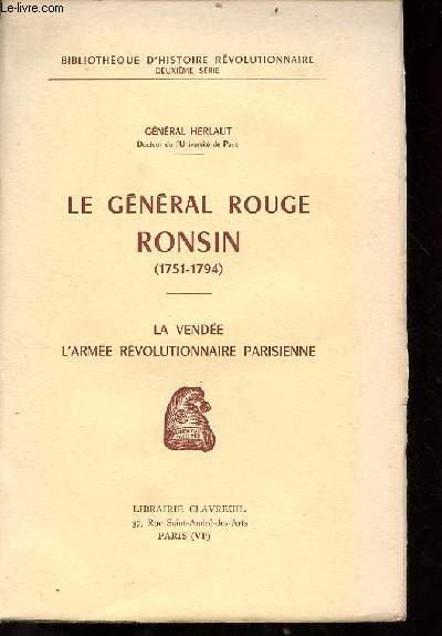 Le Gnral Rouge Ronsin (1751-1795) - La Vende l'arme rvolutionnaire parisienne - Collection bibliothque d'histoire rvolutionnaire 2e srie.