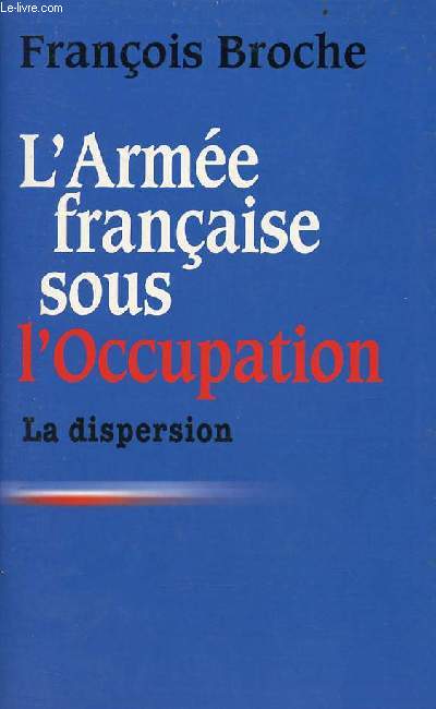 L'arme franaise sous l'occupation - Tome 1 : la dispersion.
