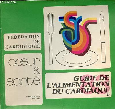 Guide de l'alimentation du cardiaque et de celui qui ne veut pas le devenir 82/83 - coeur & sant fdration de cardiologie - numro spcial 2e dition 1983.