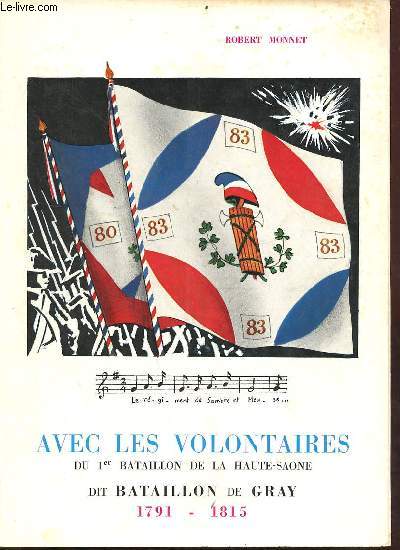 Avec les volontaires du 1er bataillon de la Haute-Saone dit bataillon de Gray 1791-1815 - envoi de l'auteur.