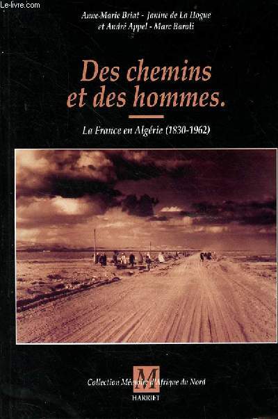 Des chemins et des hommes - la France en Algrie (1830-1962) - avec envoi de l'auteur Janine de la Hogue - Collection Mmoire d'Afrique du Nord.