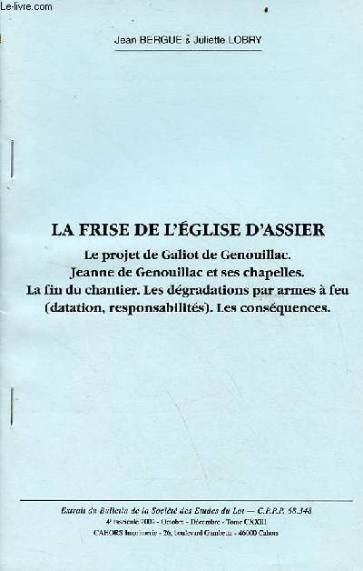 La frise de l'glise d'Assier le projet de Galiot de Genouillac Jeanne de Genouillac et ses chapelles la fin du chantier les dgradations par armes  feu (datation, responsabilits) les consquences.