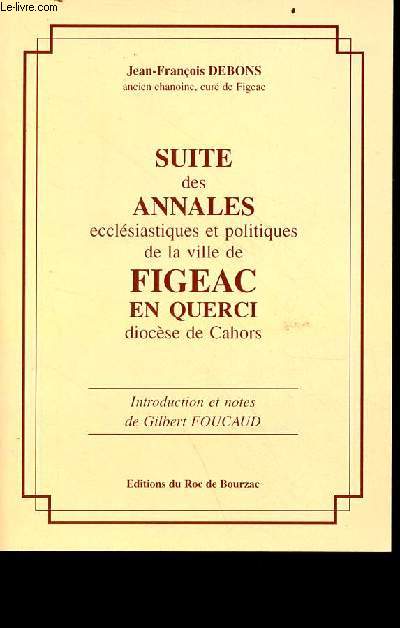 Suite des annales ecclsiastiques et politiques de la ville de Figeac en Querci diocse de Cahors.