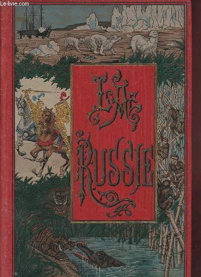 La Russie histoire, description, moeurs, coutumes, gouvernement.