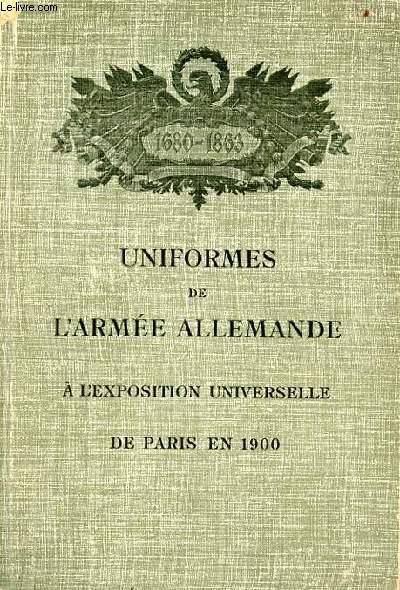 Uniformes de l'arme allemande  l'exposition universelle de Paris en 1900 - supplment du catalogue officiel de l'exposition.