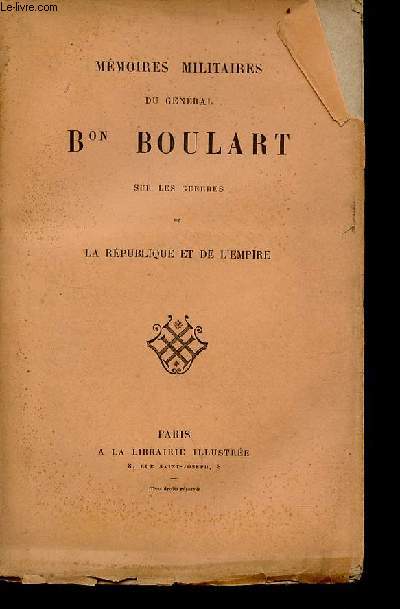 Mmoires militaires du Gnral Bon Boulart sur les guerres de la rpublique et de l'empire.