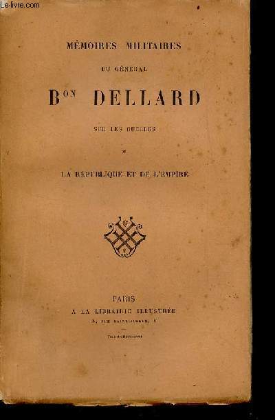 Mmoires militaires du Gnral Bon Dellard sur les guerres de la rpublique et de l'empire.