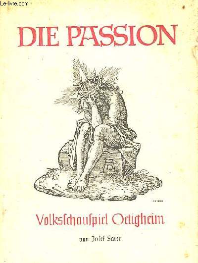 Die Passion - Das leiden und sterben unseres herrn Jesus Christus.