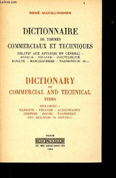 Dictionnaire des termes commerciaux et techniques relatif aux affaires en gnral : banque - finance - comptabilit - douane - marchandises - transports etc / Dictionary of commercial and technical terms including : banking,finance,accountancy,customes...