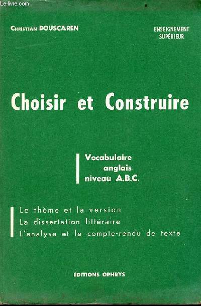 Choisir et construire - vocabulaire anglais niveau A.B.C. - le thme et la version, la dissertation littraire, l'analyse et le compte-rendu de texte - enseignement suprieur.