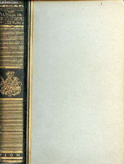 Le sige la prise et le sac de Constantinople par les turcs en 1453 - nouvelle dition - Collection bibliothque historique plon.