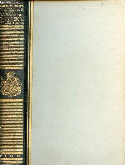 Le sige la prise et le sac de Constantinople par les turcs en 1453 - nouvelle dition - Collection bibliothque historique plon.