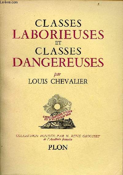 Classes laborieuses et classes dangereuses  Paris pendant la premire moiti du XIXe sicle - Collection civilisations d'hier et d'aujourd'hui.