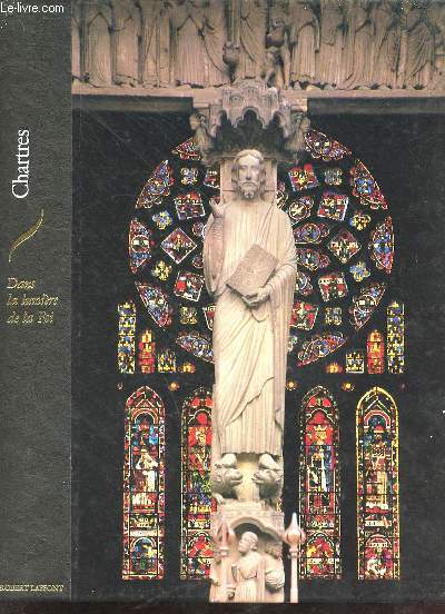 Chartres dans la lumire de la foi - Collection les hauts lieux de la spiritualit.
