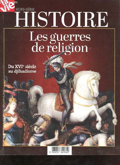 La vie hors srie juin 2016 - Histoire les guerres de religion du XVIe sicle au djihadisme.