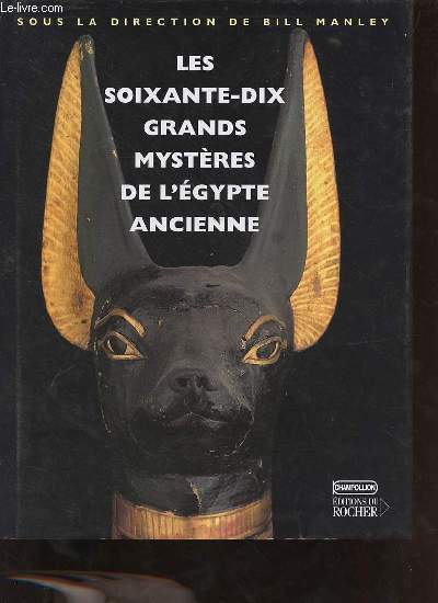 Les soixante-dix grands mystres de l'Egypte ancienne.