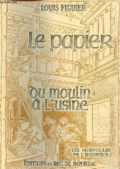 Le papier du moulin  l'usine - Collection les merveilles de l'industrie.