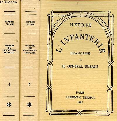 Histoire de l'infanterie franaise - En 2 tomes (2 volumes) - Tome 4 + Tome 5.