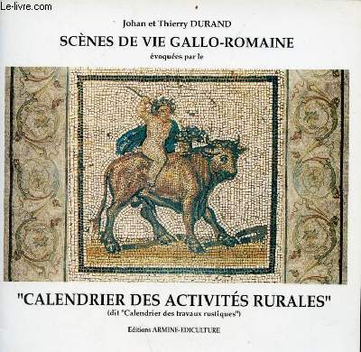 Scnes de vie gallo-romaine voques par le calendrier des activits rurales (dit calendrier des travaux rustiques).