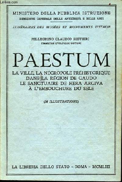 Paestum la ville, la ncropole prhistorique dans la rgion de Gaudo le sanctuaire de Hera Argiva  l'embouchure du sele - Ministero della pubblica istruzione - itinraires des muses et monuments d'Italie.