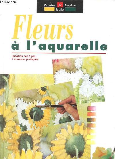 Fleurs  l'aquarelle - Collection peindre & dessiner facile.