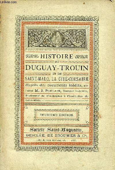 Histoire de Duguay-Trouin et de Saint-Malo, la cit corsaire d'aprs des documents indits - 2e dition.