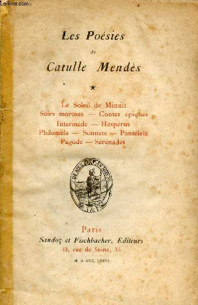 Les Posies de Catulle Mends - Tome 1 : Le soleil de minuit - soirs moroses - contes piques - intermde - Hesprus - Philomla - Sonnets - Pantlea - Pagode - Srnades.