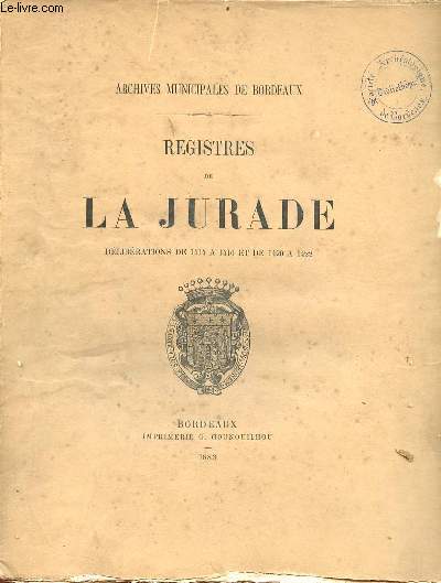 Registres de la Jurade dlibrations de 1414  1416 et de 1420  1422 1883 tome 4 + Inventaire sommaire des registres de la Jurade 1520  1783 volume premier 1896.