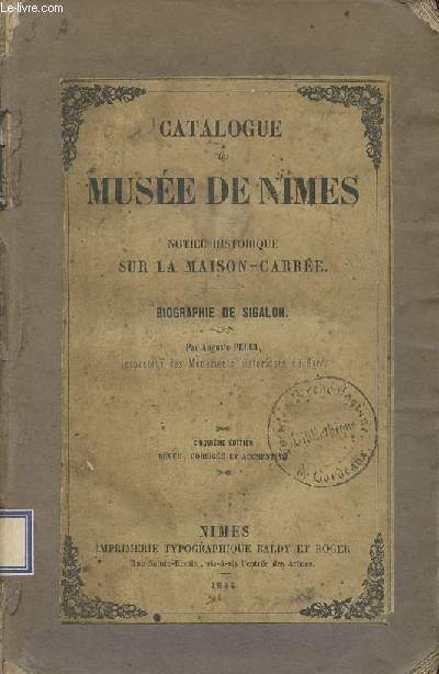 Catalogue du muse de Nimes - notice historique sur la maison-carre - biographie de Sigalon - 5e dition revue, corrige et augmente.