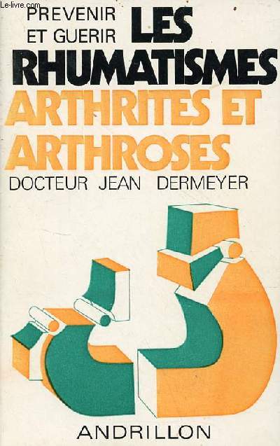 Prvenir et gurir les rhumatismes arthrites et arthroses - 3e dition.