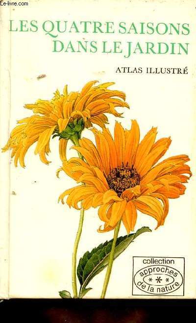 Les quatre saisons dans le jardin atlas illustr - collection approches de la nature.