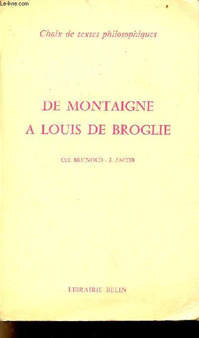 De Montaigne  Louis de Broglie - Collection choix de textes philosophiques - nouvelle dition refondue.