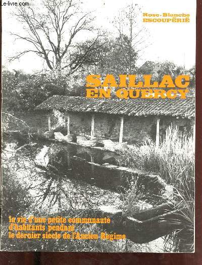 La vie d'une petite communaut d'habitants pendant le dernier sicle de l'ancien rgime : Saillac en Quercy.