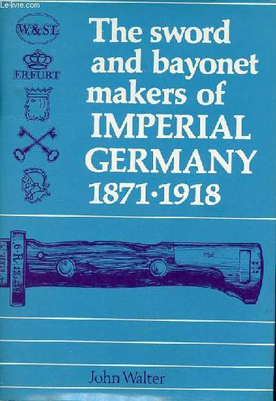The sword and bayonet makers of Imperial Germany 1871-1918.