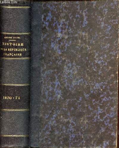 Histoire de la troisime rpublique franaise 1870-1871 - tome 1 + tome 2 en un volume.