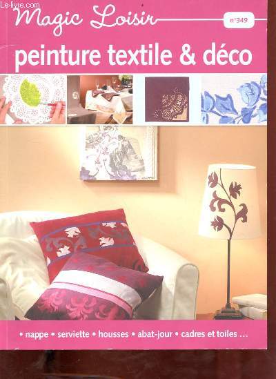 Magic Loisir n349 - peinture textile & dco - nappe, serviette, housses,abat-jour, cadres et toiles...