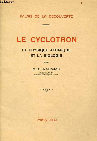 Le cyclotron la physique atomique et la biologie - Palais de la dcouverte.