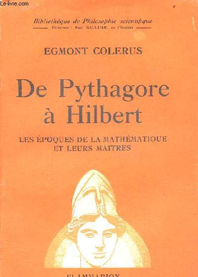 De Pythagore  Hilbert les poques de la mathmatique et leurs matres - Collection Bibliothque de philosophie scientifique.