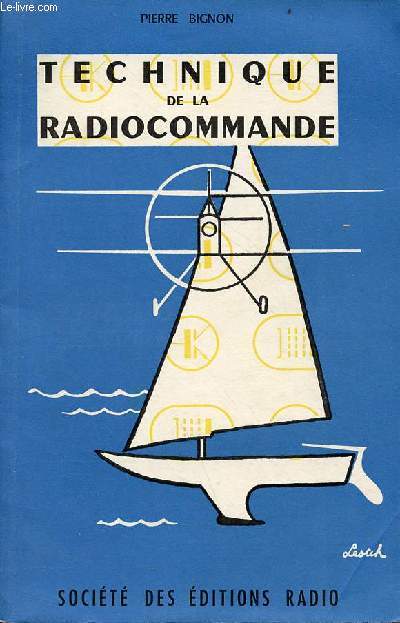 Technique de la radiocommande - thorie et pratique de la commande par ondes hertziennes des modles rduits d'avions et de bateaux.
