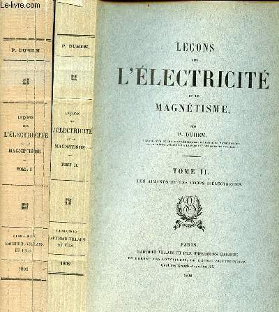Leons sur l'lectricit et le magntisme - En 2 tomes (2 volumes) - Tomes 1+2 - Tome 1 : les corps conducteurs  l'tat permanent - Tome 2 : les aimants et les corps dilectriques.
