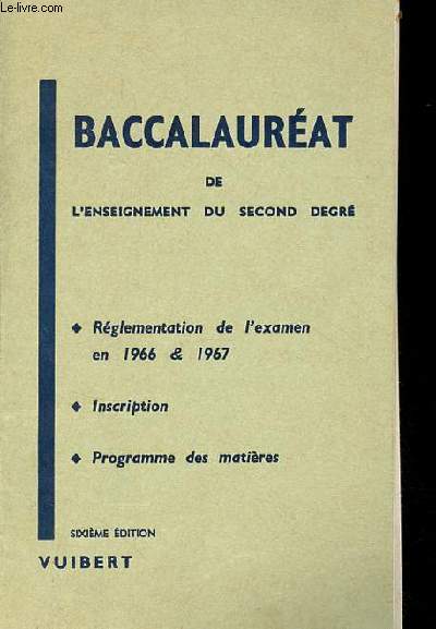 Baccalaurat de l'enseignement du second degr - rglementation de l'examen en 1966 & 1967 - inscription - programme des matires - 6e dition.