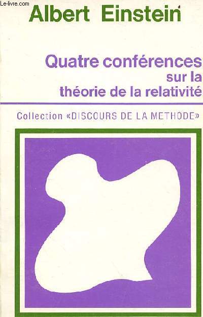 Quatre confrences sur la thorie de la relativit faites  l'universit de Princeton - nouveau tirage - Collection discours de la mthode.
