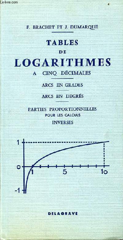 Tables de logarithmes  cinq dcimales - arcs en grades - arcs en degrs - parties proportionnelles pour les calculs inverses.