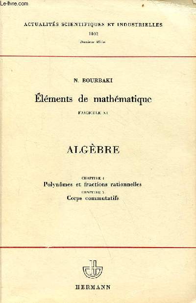 Elments de mathmatique fascicule XI - livre II Algbre - chapitre 4 : polynmes et fractions rationnelles - chapitre 5 corps commutatifs - Collection actualits scientifiques et industrielles n1102.