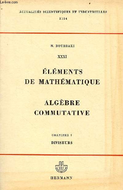 Elments de mathmatique XXXI - Algbre commutative chapitre 7 : diviseurs - Collection actualits scientifiques et industrielles n1314.