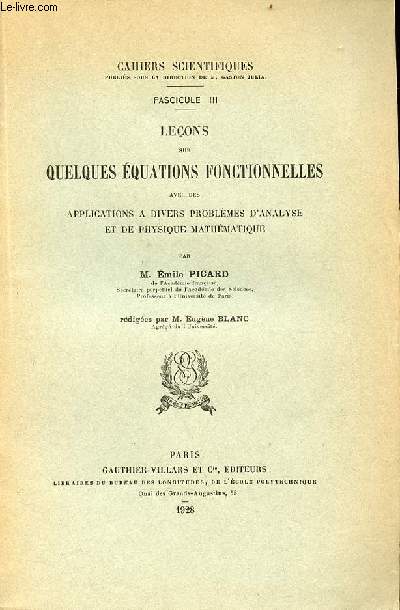 Cahiers scientifiques fascicule III : leons sur quelques quations fonctionnelles avec des applications  divers problmes d'analyse et de physique mathmatique.