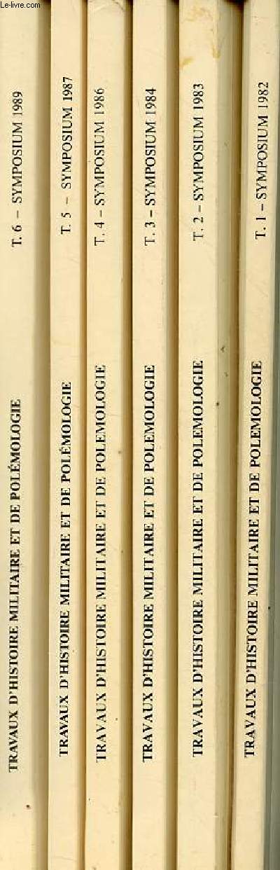 Travaux d'histoire militaire et de polemologie - En 6 tomes (6 volumes) - Tomes 1+2+3+4+5+6 - symposium 1982-1983-1984-1986-1987-1989.