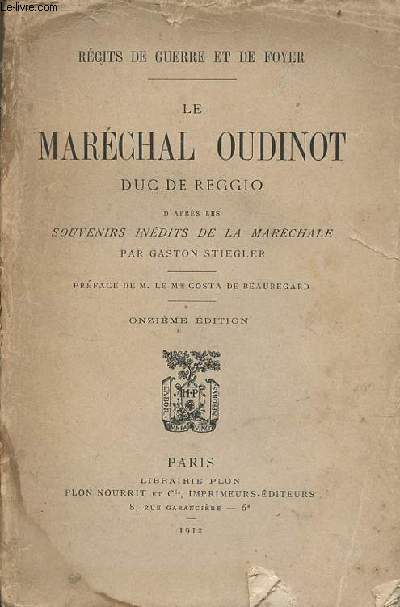 Le Marchal Oudinot Duc de Reggio d'aprs les souvenirs indits de la Marchale - Rcits de guerre et de foyer - 11e dition.
