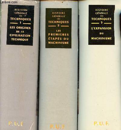Histoire gnrale des techniques - en 3 tomes (3 volumes) - Tomes 1 + 2 + 3 - Tome 1 : les origines de la civilisation technique - Tome 2 : les premires tapes du machinisme - Tome 3 : l'expansion du machinisme.