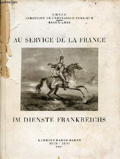 Au service de la France trois sicles d'histoire militaire Kurhaus baden-baden juin 1947 / Im dienste frankreichs militarisches leben in drei jahrhunderten kurhaus baden-baden juni 1947.